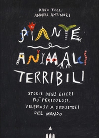 Piante e animali terribili. Storie degli esseri più pericolosi, velenosi e disgustosi del mondo - Librerie.coop Piante e animali terribili. Storie degli esseri più pericolosi, velenosi e disgustosi del mondo - Librerie.coop