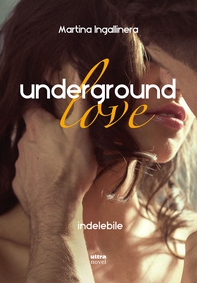 Underground love. Indelebile - Librerie.coop Underground love. Indelebile - Librerie.coop