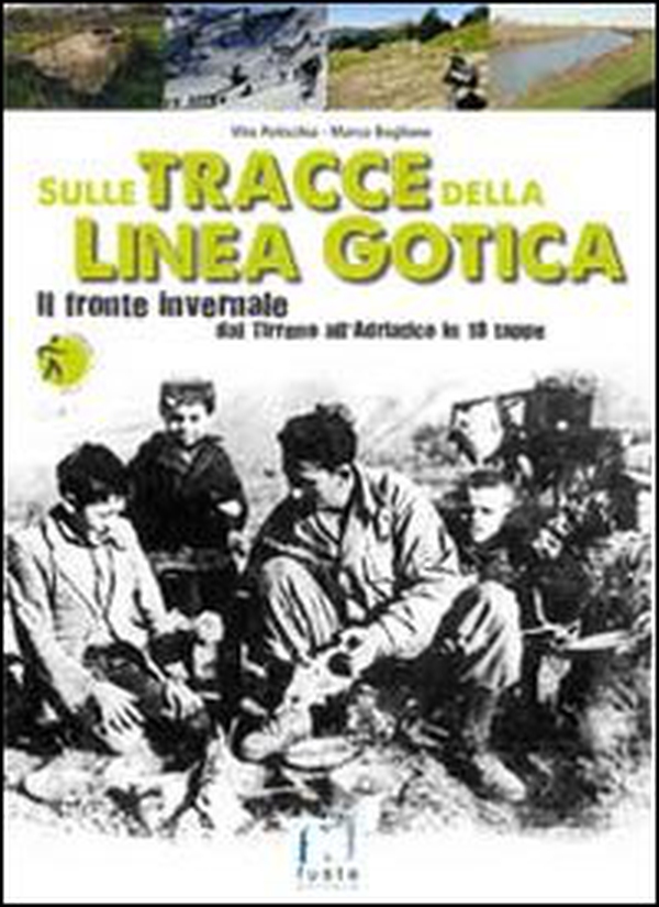 Sulle tracce della Linea Gotica. Dal Tirreno all'Adriatico in 18 tappe - Librerie.coop Sulle tracce della Linea Gotica. Dal Tirreno all'Adriatico in 18 tappe - Librerie.coop