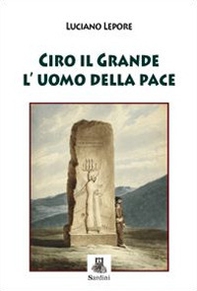 Ciro il grande l'uomo della pace - Librerie.coop