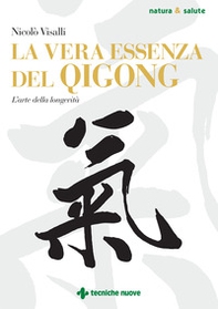La vera essenza del Qigong. L'arte della longevità - Librerie.coop