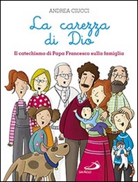 La carezza di Dio. Il catechismo di papa Francesco sulla famiglia - Librerie.coop