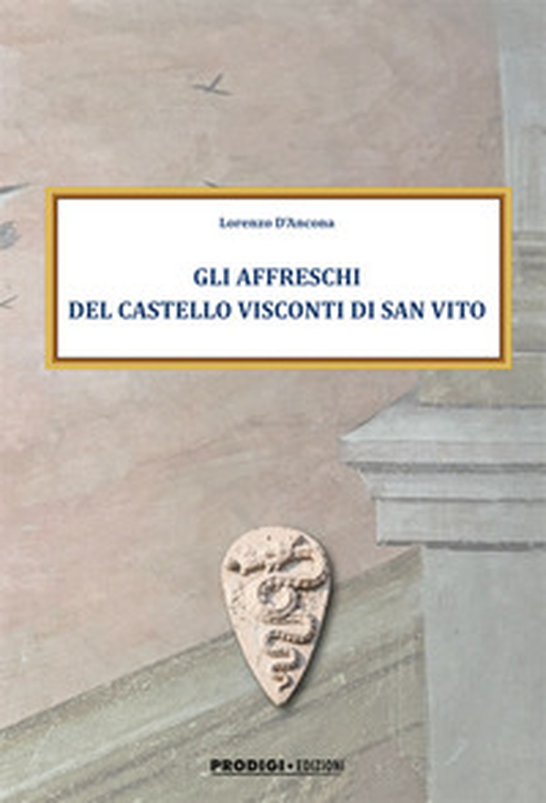 Gli affreschi del Castello Visconti di San Vito - Librerie.coop