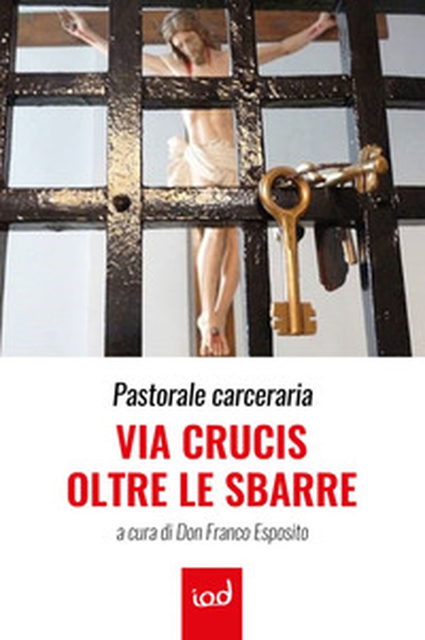 Pastorale carceraria. Via Crucis oltre le sbarre - Librerie.coop Pastorale carceraria. Via Crucis oltre le sbarre - Librerie.coop