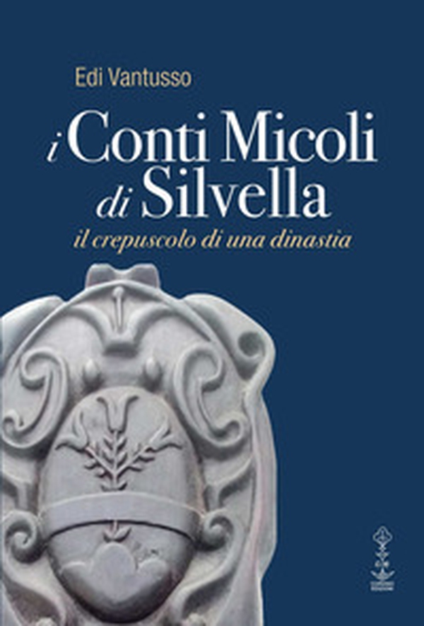 I conti Micoli di Silvella. Il crepuscolo di una dinastia - Librerie.coop I conti Micoli di Silvella. Il crepuscolo di una dinastia - Librerie.coop
