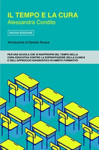 Il tempo e la cura. Per una scuola che si riappropri del tempo della cura educativa contro la sopraffazione della clinica e dell'approccio - Librerie.coop