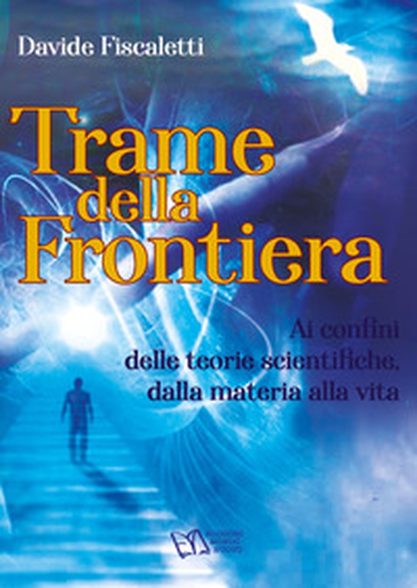 Trame della frontiera. Ai confini delle teorie scientifiche, dalla materia alla vita - Librerie.coop Trame della frontiera. Ai confini delle teorie scientifiche, dalla materia alla vita - Librerie.coop