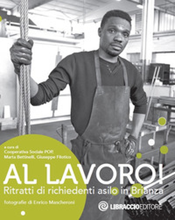 Al lavoro! Ritratti di richiedenti asilo in Brianza - Librerie.coop Al lavoro! Ritratti di richiedenti asilo in Brianza - Librerie.coop