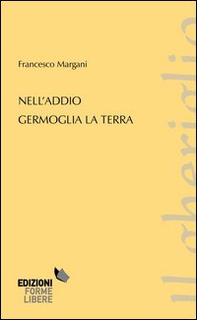 Nell'addio germoglia la terra - Librerie.coop Nell'addio germoglia la terra - Librerie.coop