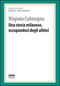 Una storia milanese, occupandosi degli ultimi. Profit, non profit - Librerie.coop