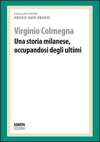 Una storia milanese, occupandosi degli ultimi. Profit, non profit - Librerie.coop Una storia milanese, occupandosi degli ultimi. Profit, non profit - Librerie.coop