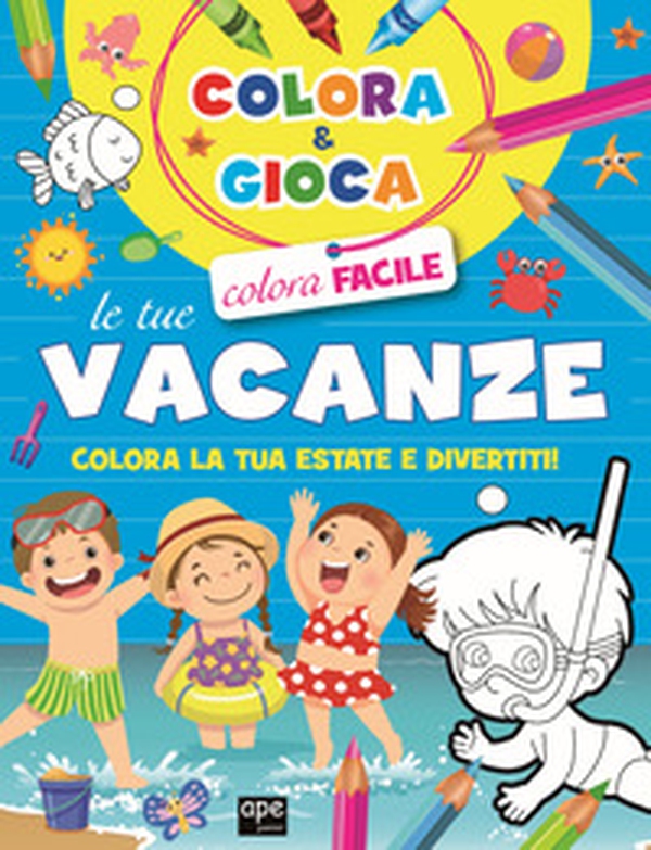 Colora e gioca le tue vacanze. Colora la tua estate e divertiti - Librerie.coop Colora e gioca le tue vacanze. Colora la tua estate e divertiti - Librerie.coop