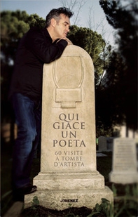 Qui giace un poeta. 60 visite a tombe d'artista - Librerie.coop