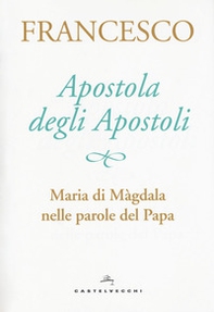 Apostola degli apostoli. Maria di Màgdala nelle parole del papa - Librerie.coop Apostola degli apostoli. Maria di Màgdala nelle parole del papa - Librerie.coop