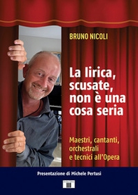 La lirica, scusate, non è una cosa seria. Maestri, cantanti, orchestrali e tecnici all'Opera - Librerie.coop