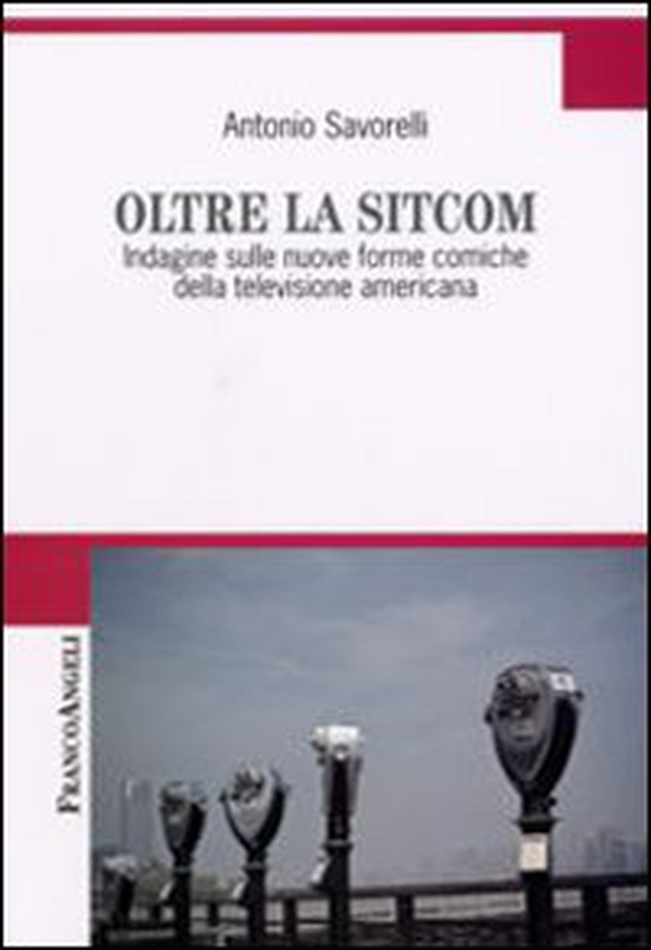 Oltre la Sitcom. Indagine sulle nuove forme comiche della televisione americana - Librerie.coop Oltre la Sitcom. Indagine sulle nuove forme comiche della televisione americana - Librerie.coop