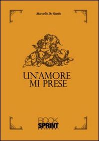 Un amore mi prese - Librerie.coop