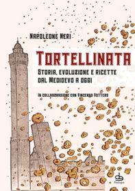 Tortellinata. Storia, evoluzione e ricette dal Medioevo a oggi - Librerie.coop