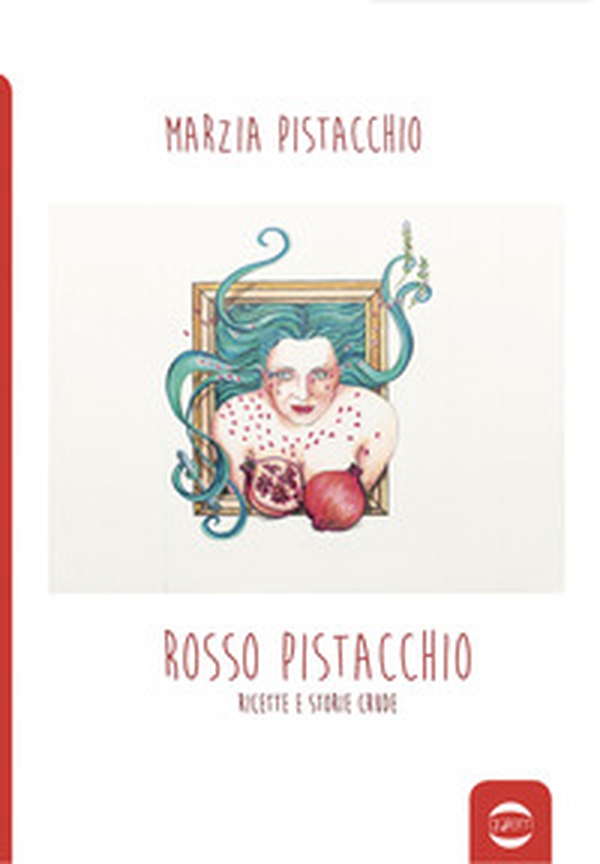 Rosso pistacchio. Ricette e storie crude - Librerie.coop Rosso pistacchio. Ricette e storie crude - Librerie.coop