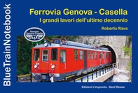Ferrovia Genova Casella. I grandi lavori dell'ultimo decennio - Librerie.coop
