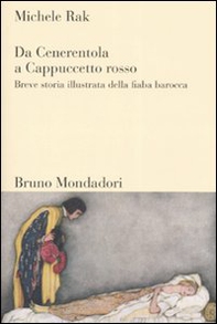 Da Cenerentola a Cappuccetto rosso. Breve storia illustrata della fiaba barocca - Librerie.coop Da Cenerentola a Cappuccetto rosso. Breve storia illustrata della fiaba barocca - Librerie.coop