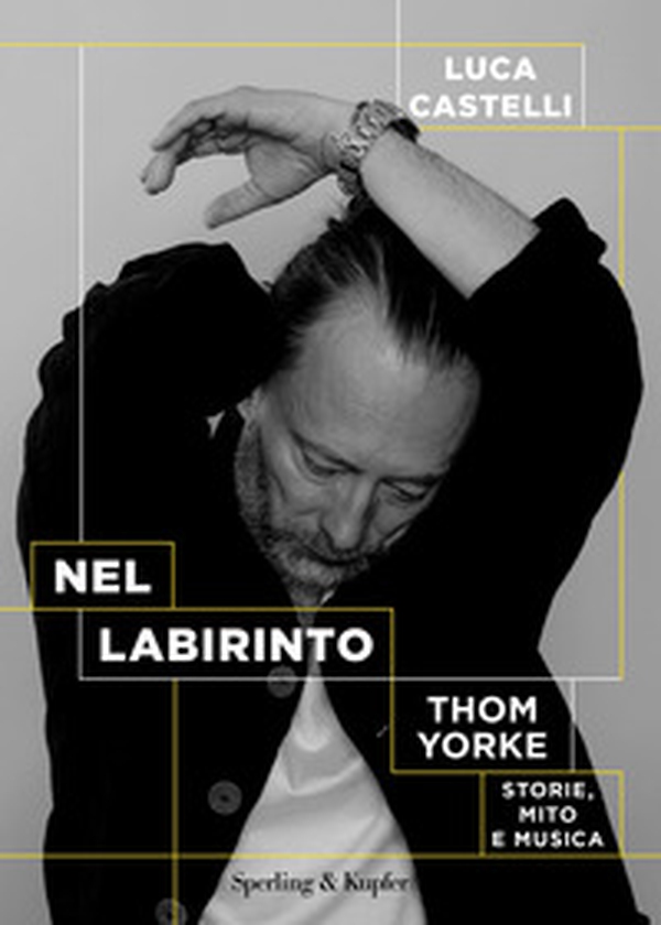 Nel labirinto. Thom Yorke. Storie, mito e musica - Librerie.coop Nel labirinto. Thom Yorke. Storie, mito e musica - Librerie.coop
