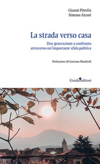 La strada verso casa. Due generazioni a confronto attraverso un'importante sfida politica - Librerie.coop La strada verso casa. Due generazioni a confronto attraverso un'importante sfida politica - Librerie.coop