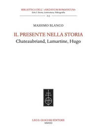 Il presente nella storia. Chateaubriand, Lamartine, Hugo - Librerie.coop