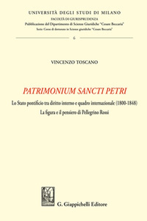 «Patrimonium Sancti Petri». Lo Stato pontificio tra diritto interno e quadro internazionale (1800-1848). La figura e il pensiero di Pellegrino Rossi - Librerie.coop