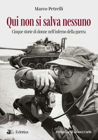 Qui non si salva nessuno. Cinque storie di donne nell'inferno della guerra - Librerie.coop