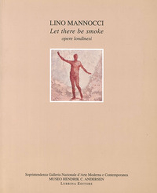 Lino Mannocci. Let there be smoke. Opere londinesi - Librerie.coop Lino Mannocci. Let there be smoke. Opere londinesi - Librerie.coop