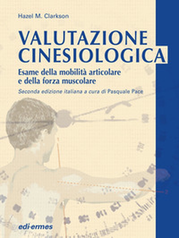 Valutazione cinesiologica. Esame della mobilità articolare e della forza muscolare - Librerie.coop Valutazione cinesiologica. Esame della mobilità articolare e della forza muscolare - Librerie.coop