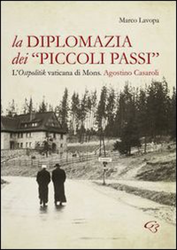 La diplomazia dei «piccoli passi». L'ostpolitik vaticana di mons. Agostino Casaroli - Librerie.coop