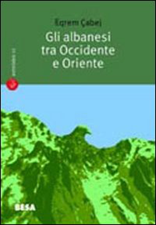 Gli albanesi tra Occidente e Oriente. Sulla nascita della letteratura albanese - Librerie.coop Gli albanesi tra Occidente e Oriente. Sulla nascita della letteratura albanese - Librerie.coop