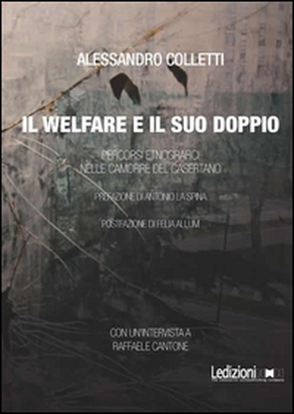 Il welfare ed il suo doppio. Percorsi etnografici nelle camorre del casertano - Librerie.coop Il welfare ed il suo doppio. Percorsi etnografici nelle camorre del casertano - Librerie.coop