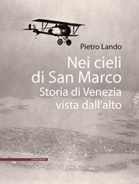 Nei cieli di San Marco. Storia di Venezia vista dall'alto - Librerie.coop