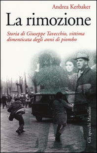 La rimozione. Storia di Giuseppe Tavecchio, vittima dimenticata degli anni di piombo - Librerie.coop