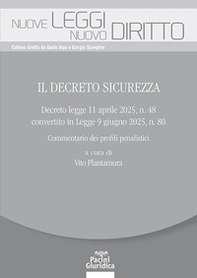 Il Decreto Sicurezza. Decreto legge 11 aprile 2025, n. 48 convertito in Legge 9 giugno 2025, n. 80. Commentario dei profili penalistici - Librerie.coop Il Decreto Sicurezza. Decreto legge 11 aprile 2025, n. 48 convertito in Legge 9 giugno 2025, n. 80. Commentario dei profili penalistici - Librerie.coop