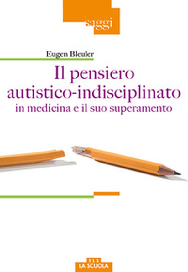 Il pensiero autistico-indisciplinato in medicina e il suo superamento - Librerie.coop Il pensiero autistico-indisciplinato in medicina e il suo superamento - Librerie.coop