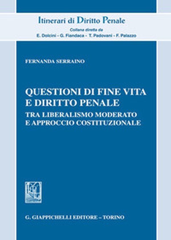 Questioni di fine vita e diritto penale. Tra liberalismo moderato e approccio costituzionale - Librerie.coop Questioni di fine vita e diritto penale. Tra liberalismo moderato e approccio costituzionale - Librerie.coop