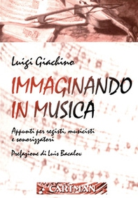 Immaginando in musica. Appunti per registi, musicisti e sonorizzatori - Librerie.coop