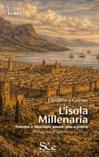 L'isola millenaria. Palermo e Monreale: amore, arte e potere - Librerie.coop