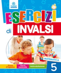 Esercizi di INVALSI. Matematica. Per la 5ª classe elementare - Librerie.coop