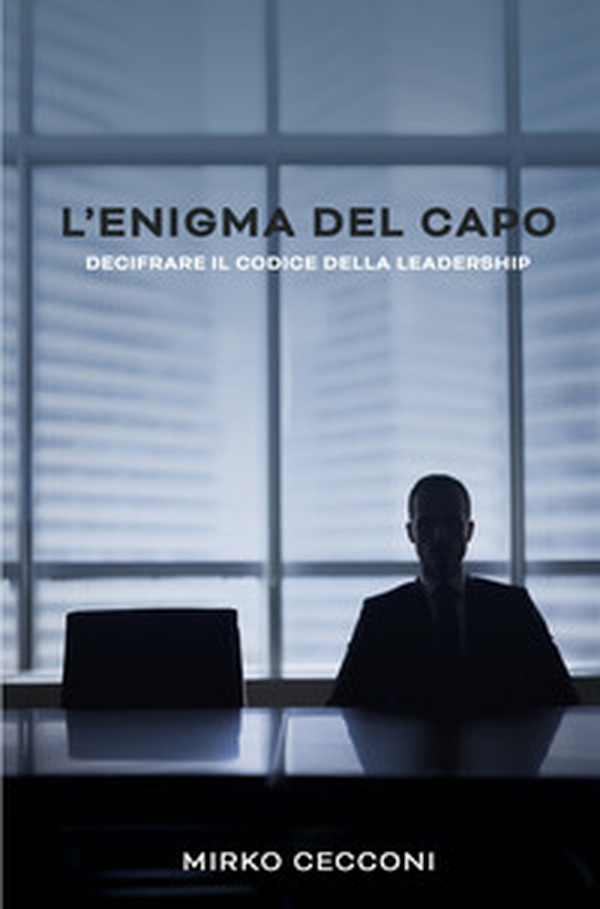 L'enigma del capo. Decifrare il codice della leadership - Librerie.coop
