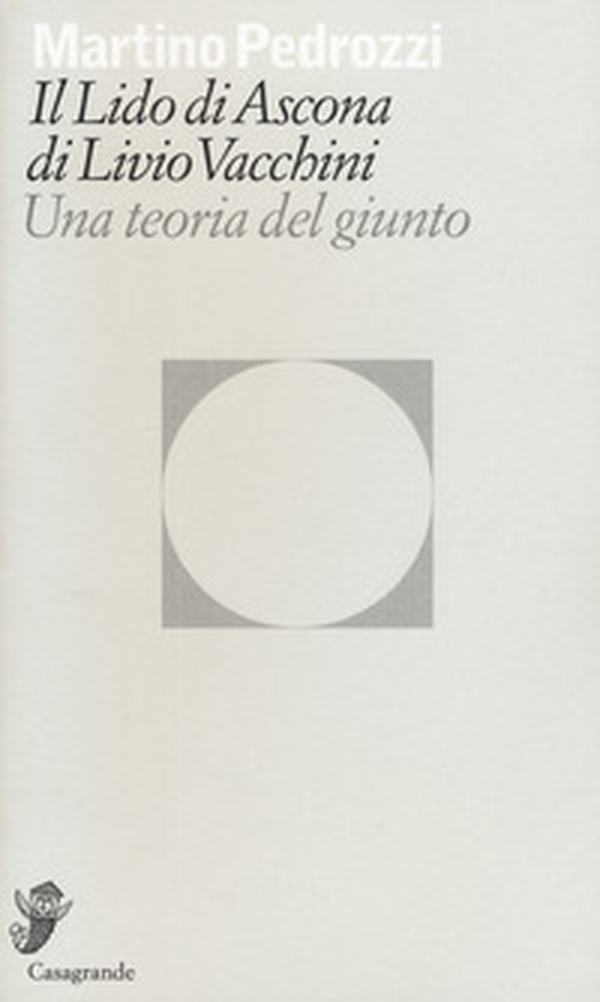 Il lido di Ascona di Livio Vacchini. Una teoria del giunto - Librerie.coop