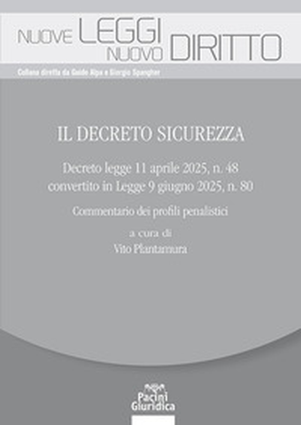 Il Decreto Sicurezza. Decreto legge 11 aprile 2025, n. 48 convertito in Legge 9 giugno 2025, n. 80. Commentario dei profili penalistici - Librerie.coop Il Decreto Sicurezza. Decreto legge 11 aprile 2025, n. 48 convertito in Legge 9 giugno 2025, n. 80. Commentario dei profili penalistici - Librerie.coop