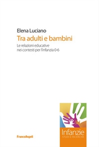 Tra adulti e bambini. Le relazioni educative nei contesti per l'infanzia 0-6 - Librerie.coop