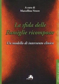 La sfida delle famiglie ricomposte. Un modello di intervento clinico - Librerie.coop