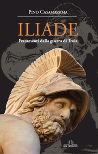 Iliade. Frammenti della Guerra di Troia - Librerie.coop