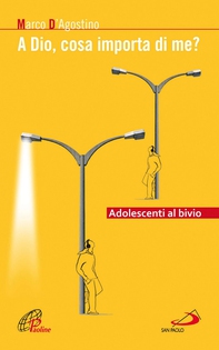 A Dio, cosa importa di me? Adolescenti al bivio - Librerie.coop A Dio, cosa importa di me? Adolescenti al bivio - Librerie.coop